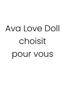 Ava Love Doll choisit pour vous !